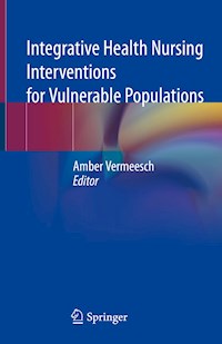 Integrative Health Nursing Interventions for Vulnerable Populations - - E-Book
