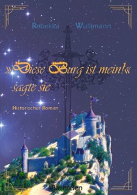 Diese Burg ist mein!", sagte sie - Rebekka Wullimann - E-Book