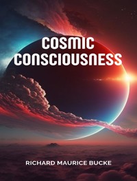 Cosmic consciousness - Richard Maurice Bucke - E-Book
