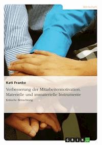 Verbesserung der Mitarbeitermotivation. Materielle und immaterielle Instrumente. - Kati Franke - E-Book