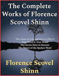 The Complete Works of Florence Scovel Shinn - Florence Scovel Shinn - E-Book