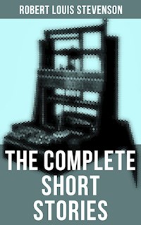The Complete Short Stories of Robert Louis Stevenson - Robert Louis Stevenson - E-Book