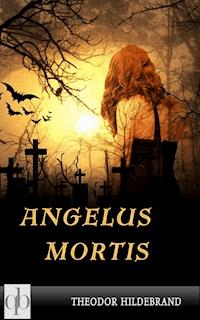 Angelus Mortis - Theodor Hildebrand - E-Book