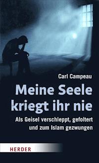 Meine Seele kriegt ihr nie - Carl Campeau - E-Book