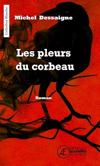 Les pleurs du corbeau - Dessaigne Michel - E-Book