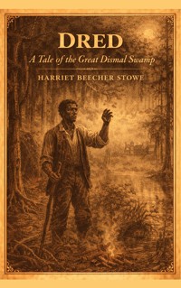 Dred: A Tale of the Great Dismal Swamp - Harriet Beecher-Stowe - E-Book