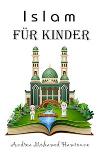 Islam für Kinder - Andrea Mohamed Hamroune - E-Book
