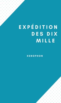 Expédition des dix mille - Xenophon Xenophon - E-Book