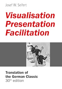 Visualisation – Presentation – Facilitation - Josef W. Seifert - E-Book