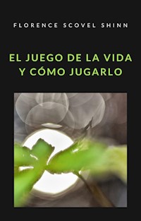 El juego de la vida y cómo jugarlo (tradiucido) - Florence Scovel Shinn - E-Book