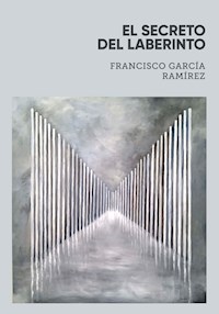 El secreto del laberinto - Francisco García Ramírez - E-Book