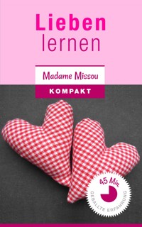 Lieben lernen - Wie Sie Trennungsangst, Eifersucht, Bindungsangst & Co. besiegen! - Madame Missou - E-Book
