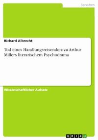 Tod eines Handlungsreisenden: zu Arthur Millers literarischem Psychodrama - Richard Albrecht - E-Book