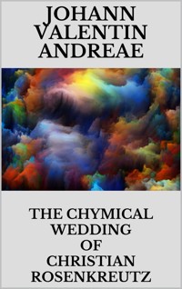 The Chymical Wedding of Christian Rosenkreutz - Johann Valentin Andreae - E-Book