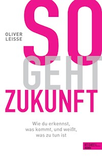 So geht Zukunft - Oliver Leisse - E-Book