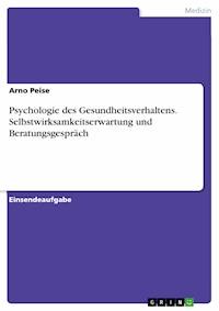 Psychologie des Gesundheitsverhaltens. Selbstwirksamkeitserwartung und Beratungsgespräch - Arno Peise - E-Book