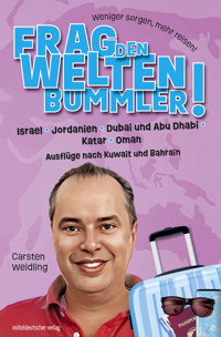 Frag den Weltenbummler! Israel, Jordanien, Dubai und Abu Dhabi, Katar, Oman und Ausflüge nach Kuwait und Bahrain - Carsten Weidling - E-Book