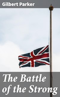 The Battle of the Strong - Gilbert Parker - E-Book