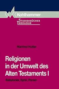 Religionen in der Umwelt des Alten Testaments I - Manfred Hutter - E-Book