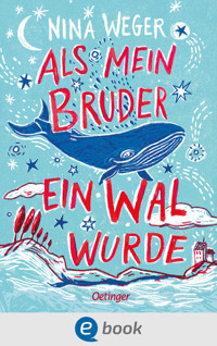 Als mein Bruder ein Wal wurde - Nina Weger - E-Book