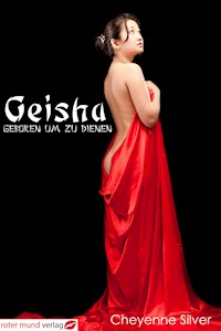 Geisha - Geboren um zu dienen - Cheyenne Silver - E-Book
