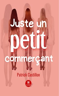 Juste un petit commerçant - Patrick Castillon - E-Book