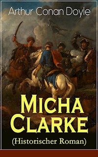 Micha Clarke (Historischer Roman) - Arthur Conan Doyle - E-Book
