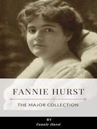 Fannie Hurst – The Major Collection - Fannie Hurst - E-Book