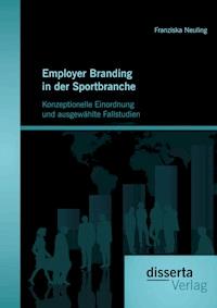 Employer Branding in der Sportbranche - Konzeptionelle Einordnung und ausgewählte Fallstudien - Franziska Neuling - E-Book