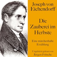 Joseph von Eichendorff: Die Zauberei im Herbste - Joseph von Eichendorff - Hörbuch
