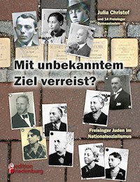 Mit unbekanntem Ziel verreist? Freisinger Juden im Nationalsozialismus - Julia Christof - E-Book