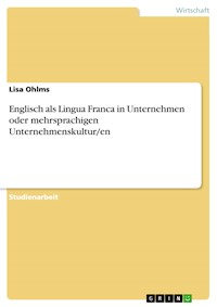 Englisch als Lingua Franca in Unternehmen oder mehrsprachigen Unternehmenskultur/en - Lisa Ohlms - E-Book