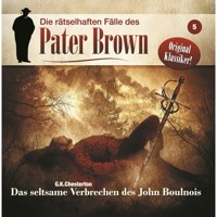 Die rätselhaften Fälle des Pater Brown, Folge 5: Das seltsame Verbrechen des John Boulnois - G.K. Chesterton - Hörbuch