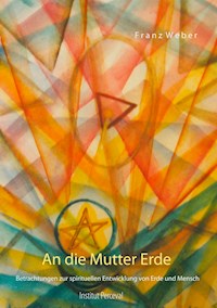 An die Mutter Erde - Franz Weber - E-Book