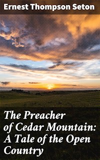 The Preacher of Cedar Mountain: A Tale of the Open Country - Ernest Thompson Seton - E-Book