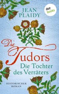 DIE TUDORS - Die Tochter des Verräters - Jean Plaidy - E-Book