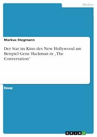Der Star im Kino des New Hollywood am Beispiel Gene Hackman in „The Conversation“ - Markus Stegmann - kostenlos E-Book