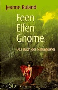 Feen, Elfen, Gnome - Jeanne Ruland - E-Book