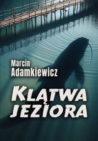 Klątwa jeziora - Marcin Adamkiewicz - E-Book