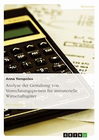 Analyse der Gestaltung von Verrechnungspreisen  für immaterielle Wirtschaftsgüter - Anna Yaropolov - E-Book