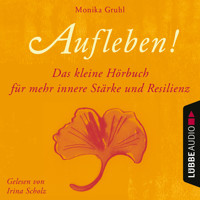 Aufleben! - Das kleine Hörbuch für mehr innere Stärke und Resilienz (Ungekürzt) - Monika Gruhl - Hörbuch