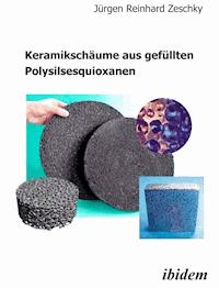 Keramikschäume aus gefüllten Polysilsesquioxanen - Jürgen R Zeschky - E-Book