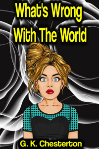 What's Wrong With The World - G. K. Chesterton - E-Book