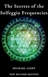 The Secrets of Solfeggio Frequencies - Michael Light - E-Book