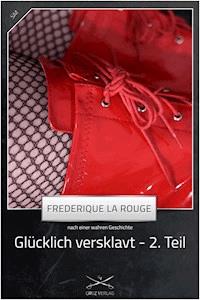 Glücklich versklavt 2. Teil - Frederique La Rouge - E-Book