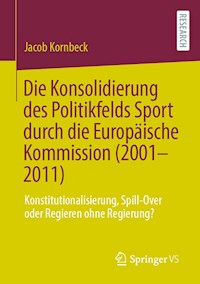 Die Konsolidierung des Politikfelds Sport durch die Europäische Kommission (2001-2011) - Jacob Kornbeck - E-Book