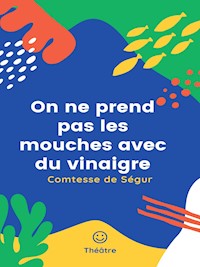 On ne prend pas les mouches avec du vinaigre - Comtesse de Ségur - E-Book