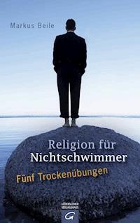 Religion für Nichtschwimmer - Markus Beile - E-Book