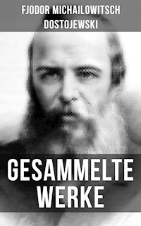 Gesammelte Werke von Dostojewski - Fjodor Michailowitsch Dostojewski - E-Book