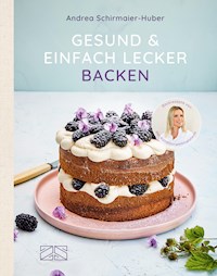 Gesund & einfach lecker backen - Andrea Schirmaier-Huber - E-Book